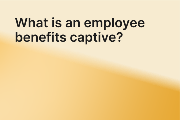 How does an employee benefits captive work?