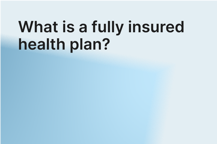 What is a fully insured health plan